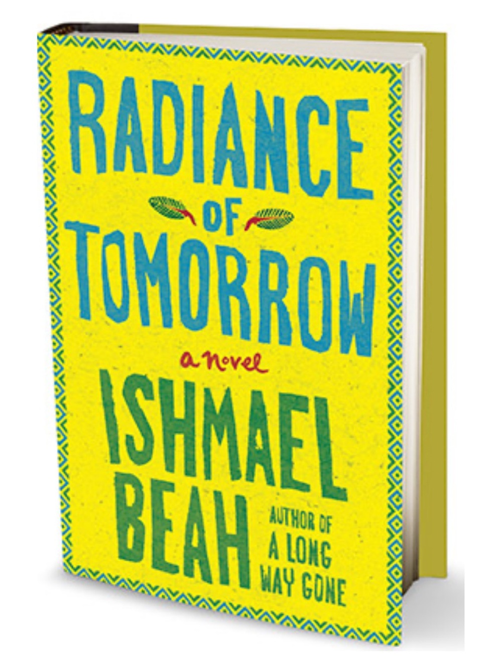 Ishmael Beah Radiance of Tomorrow: A Novel